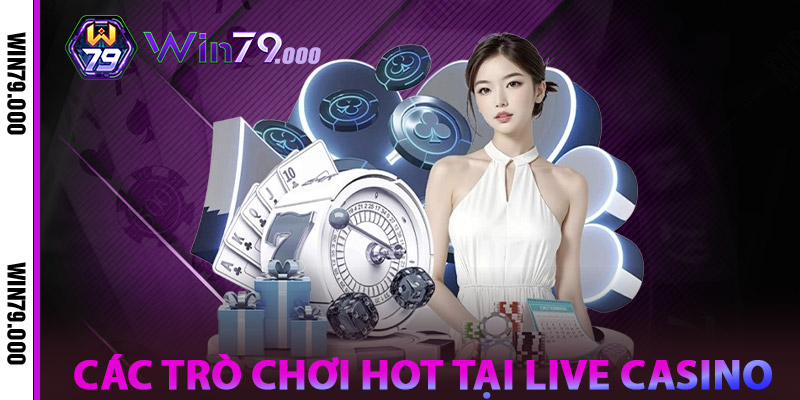 Live Casino WIN79 – Trực Tuyến Cùng Dealer Chuyên Nghiệp 3 Các Trò Chơi Hot Nhất Tại Live Casino WIN79