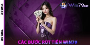 Các bước rút tiền WIN79