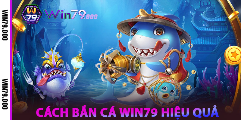 Bắn Cá WIN79 | Trang Bắn Cá Đại Dương Sống Động, Kịch Tính 3 Cách Bắn Cá WIN79 Hiệu Quả