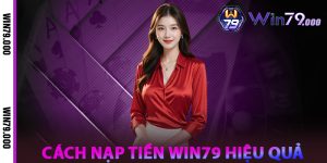 Cách Nạp Tiền WIN79 Hiệu Quả