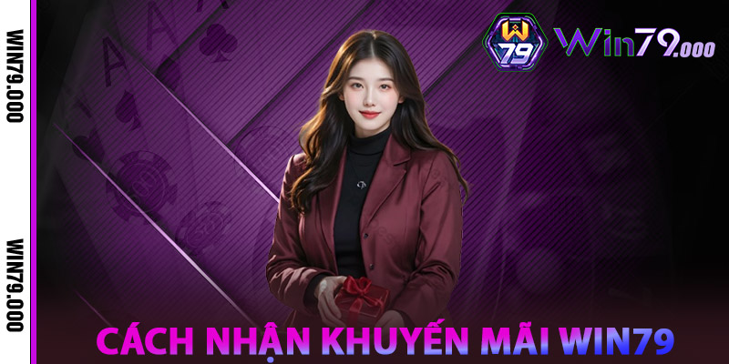 Khuyến mãi WIN79 – Ưu đãi siêu hấp dẫn dành riêng cho bạn 2 Cách nhận khuyến mãi Win79