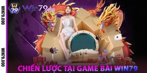 Chiến lược tại Game Bài WIN79