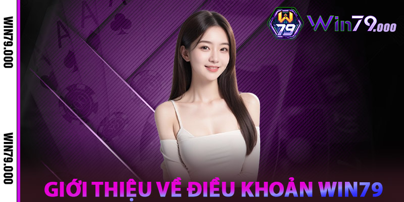 Điều Khoản WIN79 – Nền Tảng Minh Bạch Cho Mọi Người Chơi 1 Giới thiệu về Điều khoản WIN79