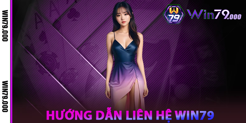 Liên hệ WIN79 – Kết Nối Dễ Dàng, Giải Quyết Nhanh Gọn 2 Hướng dẫn Liên hệ WIN79