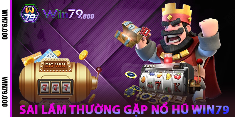 Nổ Hũ WIN79 – Cú Nổ May Mắn, Đổi Đời Trong Tích Tắc 3 Sai Lầm Thường Gặp Nổ Hũ WIN79