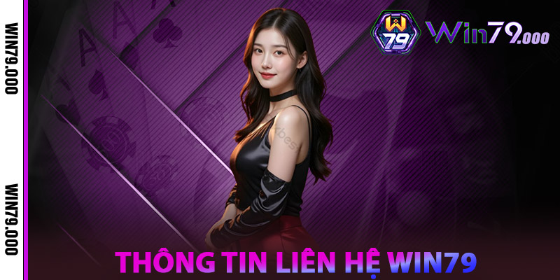 Liên hệ WIN79 – Kết Nối Dễ Dàng, Giải Quyết Nhanh Gọn 1 Thông tin Liên hệ WIN79