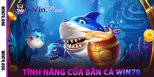 Tính Năng Của Bắn Cá WIN79